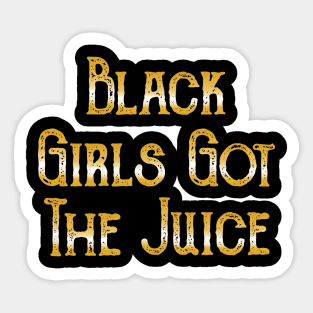 Black Girls Got The Juice Sticker